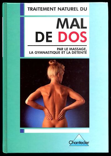 Traitement Naturel Du Mal De Dos - Par Le Massage, La Gymnastique Et La Détente