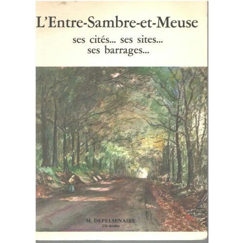 L'entre-Sambre-Et-Meuse / Ses Cités... Ses Sites...Ses Barrages