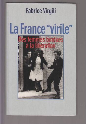 La France Virile - Des Femmes Tondues À La Libération