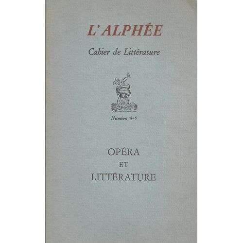 L'alphée ( Cahier De Littérature ) Numéro ( N° ) 4 - 5 : Opéra Et Littérature