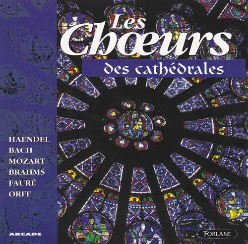 Les Choeurs Des Cathedrales : Haendel, Bach, Mozart, Brahms, Faure, Orff