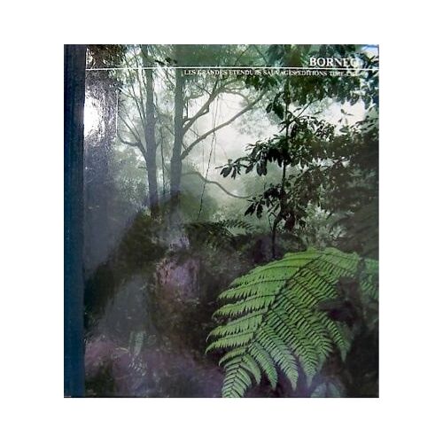 Bornéo - Les Grandes Etendues Sauvage