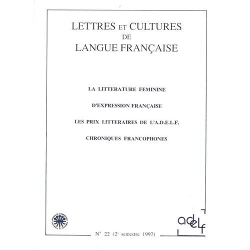 Lettres Et Cultures De La Langue Française  N° 22 : La Littérature Féminine D'expression Française - Les Prix Littéraires De L'a.D.E.L.F. - Chroniques Francophones
