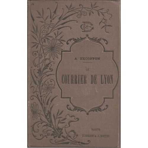 Le Courrier De Lyon ( Récit Authentique Fait Par Un De Ses Descendants )