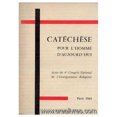Catéchèse Pour L'homme D'aujourd'hui -Actes Du 4e Congrès National De L'enseignement Religieux