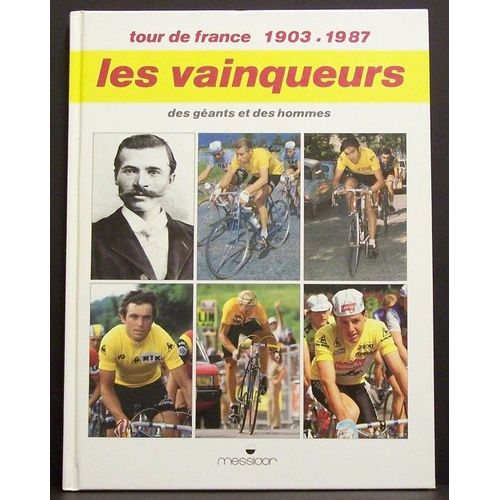 1903-1987 Les Vainqueurs Du Tour De France : Des Géants Et Des Hommes