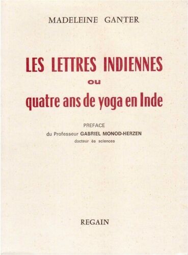 Les Lettres Indiennes Ou Quatre Ans De Yoga En Inde. Préface Du Professeur Gabriel Monod-Herzen