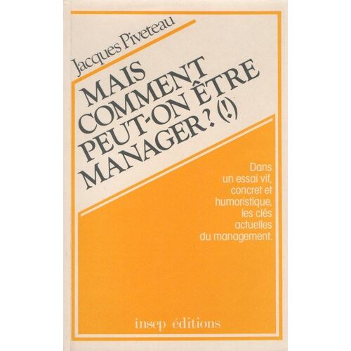 Mais Comment Peut-On Être Manager ? ! - Essai Sur Le Travail Des Managers