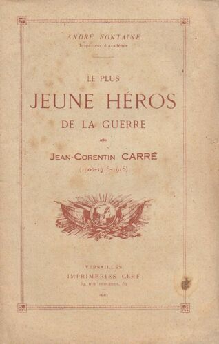 Le Plus Jeune Héros De La Guerre. Jean-Corentin Carré (1900 - 1915 - 1918)