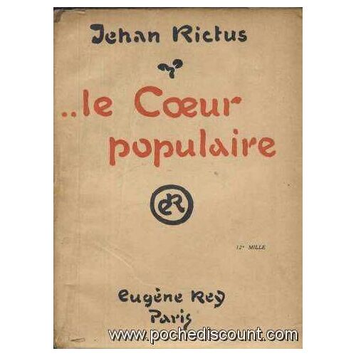 Le Coeur Populaire.  Poemes, Doleances, Ballades, Plaintes, Complaintes, Recits, Chants De Misere Et D'amour En Langue Populaire.