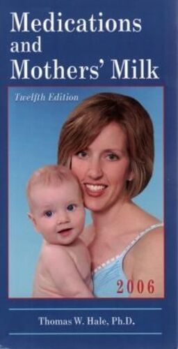 Medications And Mothers Milk: A Manual Of Lactational Pharmacology (Medications And Mother's Milk)