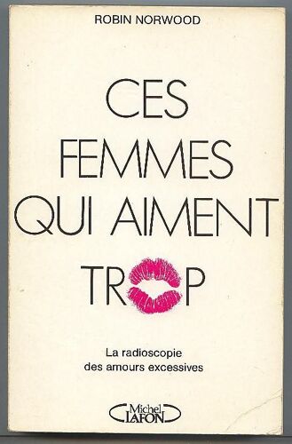 Ces Femmes Qui Aiment Trop.Radioscopie Des Amours Excessives