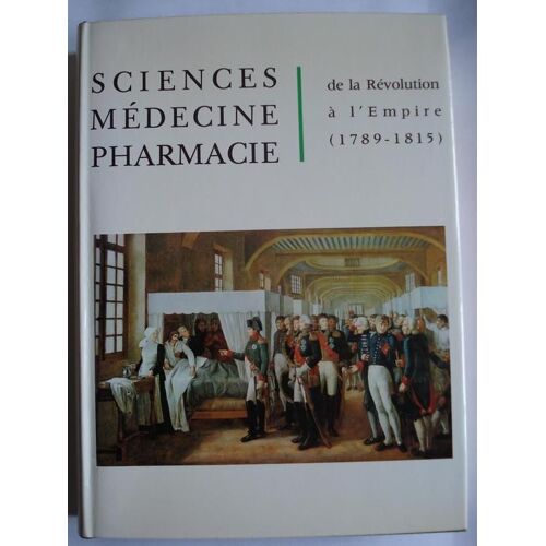 Sciences, Medecine, Pharmacie De La Revolution A L'empire (1789-1815)