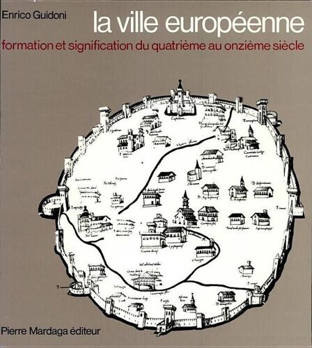 La Ville Européenne - Formation Et Signification Du Quatrième Au Onzième Siècle