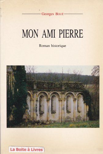 Mon Ami Pierre. Roman Historique