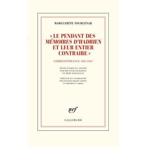 Le Pendant Des Mémoires D'hadrien Et Leur Entier Contraire - Correspondance 1964-1967 (D'hadrien À Zénon, Iv)