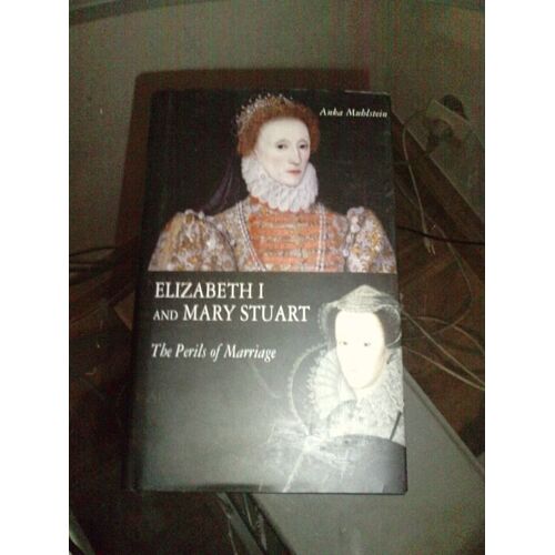 Elizabeth I And Mary Stuart: The Perils Of Marriage