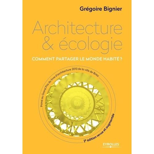 Architecture Et Écologie - Comment Partager Le Monde Habité ?