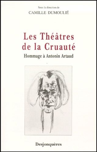Les Theatres De La Cruaute - Hommage A Antonin Artaud