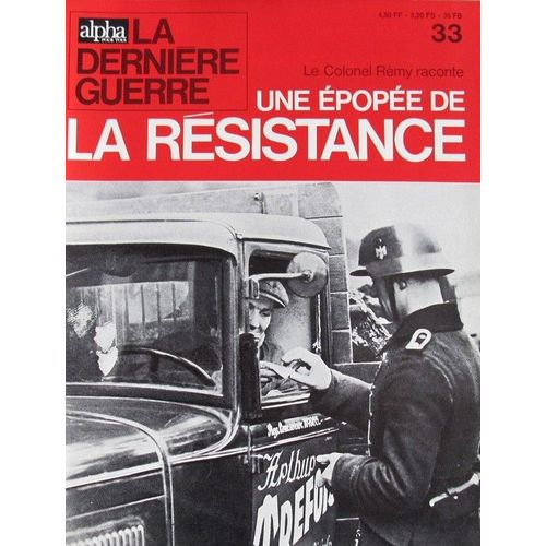 Alpha Pour Tous ,La Dernière Guerre  N° 33 : Le Colonel Rémy Raconte Une Épopée De La Résistance