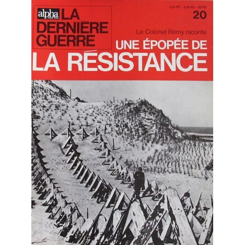 Alpha Pour Tous ,La Dernière Guerre  N° 20 : Le Colonel Rémy Raconte Une Épopée De La Résistance