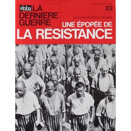 Alpha Pour Tous ,La Dernière Guerre  N° 22 : Le Colonel Rémy Raconte Une Épopée De La Résistance