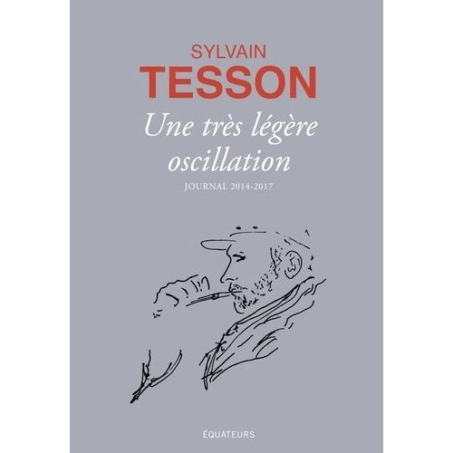 Une Très Légère Oscillation - Journal 2014-2017