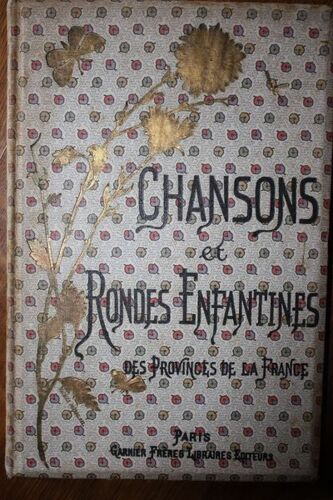 Chansons Et Rondes Enfantines Des Provinces De La France - Avec Notices Et Accompagnement De Piano - Ouvrage Enrichi De Huit Dessins En Chromotypographie Par F. Lix