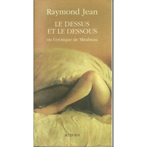 Le Dessus Et Le Dessous Ou L'erotique De Mirabeau: Roman-Essai