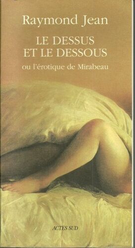 Le Dessus Et Le Dessous Ou L'erotique De Mirabeau: Roman-Essai