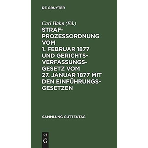 Strafprozeßordnung Vom 1. Februar 1877 Und Gerichtsverfassungsgesetz Vom 27. Januar 1877 Mit Den Einführungsgesetzen