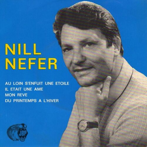 Nefer (Nill) "Au Loin S'enfuit Une Étoile/Il Était Une Âme/Mon Rêve/Du Printemps À L'hiver" 45t. Jbp 302