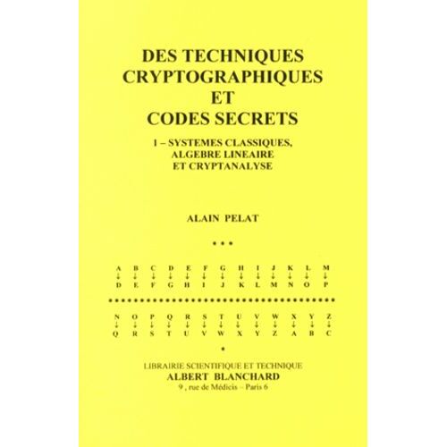 Des Techniques Cryptographiques Et Codes Secrets - Tome 1, Systèmes Classiques, Algèbre Linéaire Et Cryptanalyse