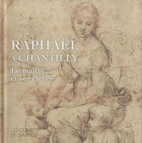 Raphaël À Chantilly - Le Maître Et Ses Élèves