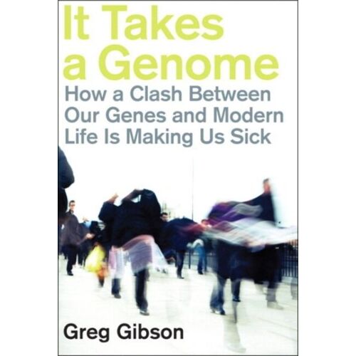 It Takes A Genome: How A Clash Between Our Genes And Modern Life Is Making Us Sick (Paperback)