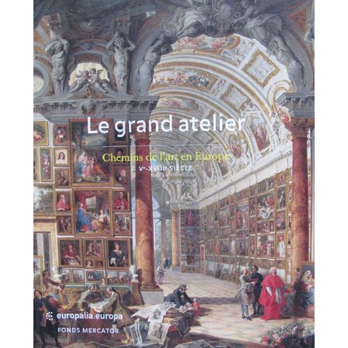 Le Grand Atelier - Chemins De L'art En Europe, Ve-Xviiie Siècles