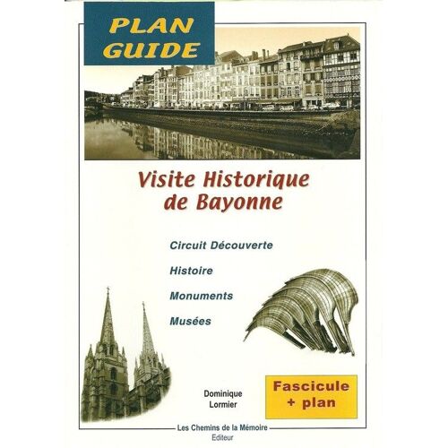 Visite Historique De Bayonne - Notices Historiques Des Sites Du Circuit, Brève Histoire De Bayonne, Musées, Sites