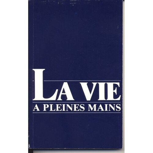 La Vie A Pleines Mains