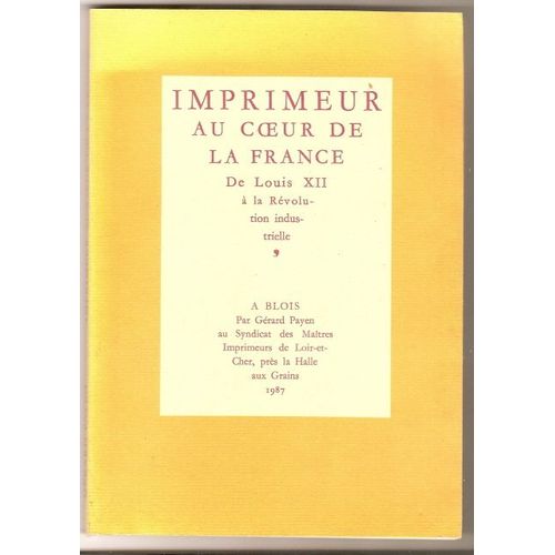 Imprimeur Au Coeur De La France De Louis Xii À La Révolution Industrielle. À Blois