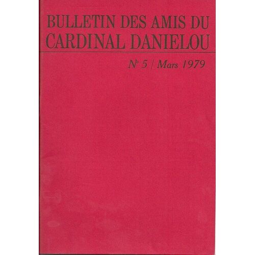 Bulletin Des Amis Du Cardinal Daniélou  N° 5 : Jean Daniélou : Les Paraboles Du Royaume. Droits De La Personne, Fondement De La Civilisation. Le Sens Chrétien De L'homme
