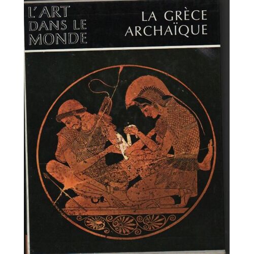 La Grèce Archaïque. L'art Dans Le Monde'.