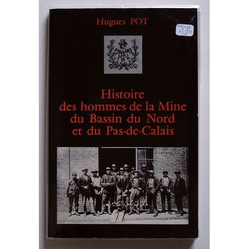 Histoire Des Hommes De La Mine Du Bassin Du Nord Et Du Pas-De-Calais