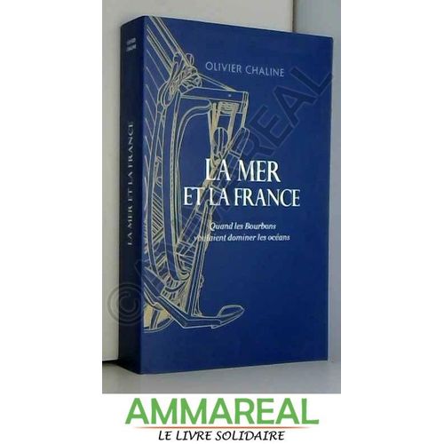 La Mer Et La France. Quand Les Bourbons Voulaient Dominer Les Océans