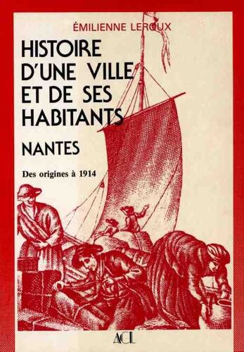 Histoire D'une Ville Et De Ses Habitants - Nantes Des Origines A 1914