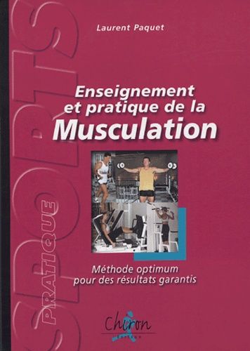 Enseignement Et Pratique De La Musculation - Méthode Optimum Pour Des Résultats Garantis