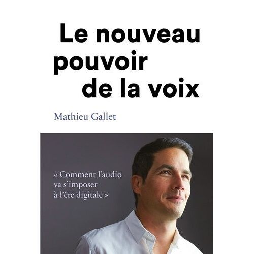Le Pouvoir De La Voix - Comment L'audio Va S'imposer À L'ère Du Digitale