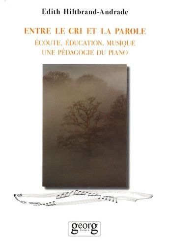 Entre Le Cri Et La Parole - Ecoute, Éducation, Musique, Une Pédagogie Du Piano