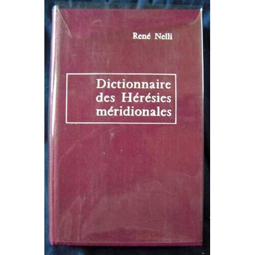 Dictionnaire Des Hérésies Méridionales Et Des Mouvements Hétérodoxes Ou Indépendants Apparus Dans Le Midi De La France Depuis L'établissement Du Christianisme