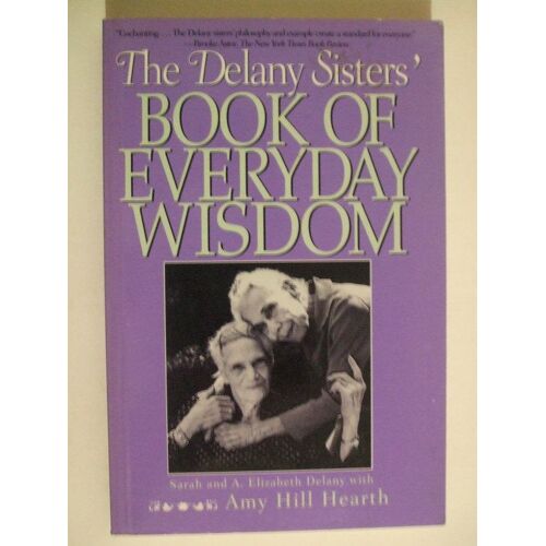 The Delany Sisters' Book Of Everyday Wisdom