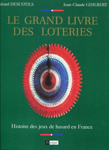 Le Grand Livre Des Loteries - Histoire Des Jeux De Hasard En France
